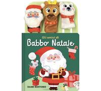 Gli amici di Babbo natale. Ediz. a colori. Con 3 burattini a dita - AA.VV.