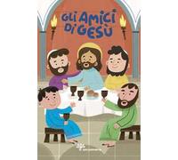 Gli amici di Gesù. Ediz. a colori