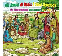Gli Amici di Gesù: I Suoi Apostoli: Un Libro Biblico da Colorare per Far Conoscere ai Bambini gli Apostoli