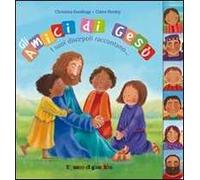 Gli amici di Gesù. I suoi discepoli raccontano. Ediz. illustrata