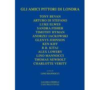 Gli amici pittori di Londra. Bevan, Davies, Di Stefano, Elwes, Fisher, Hyman, Jackowski, James, Johnson, Kiff, Kitaj, Lowery, Newbolt