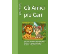 Gli Amici più Cari: Scopri e e colora la storia di una vera amicizia