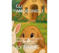 GLI AMOCONIGLI: STORIA DI TRE CONIGLIETTI MONELLI E TRE BIMBI