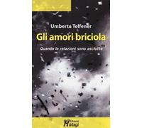 Gli amori briciola. Quando le relazioni sono asciutte - Telfener Umberta