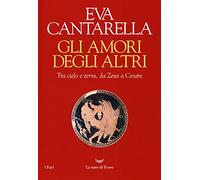 Gli amori degli altri. Tra cielo e terra, da Zeus a Cesare