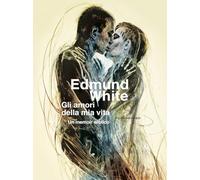 Gli amori della mia vita. Un memoir erotico