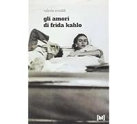 Gli amori di Frida Kahlo [Paperback] [Dec 15, 2016] Arnaldi, Valeria