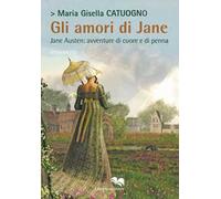 Gli amori di Jane. Jane Austen: avventure di cuore e di penna