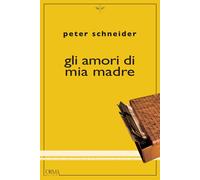 Gli amori di mia madre - Schneider Peter