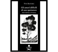 Gli amori difficili di uno spettatore. Italo Calvino e il cinema