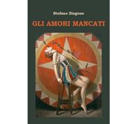 Libri Zingone Stefano - Gli Amori Mancati