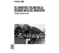 Gli anarchici italiani nella seconda metà del Novecento. Itinerari, continuità, snodi