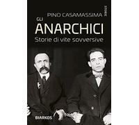 Gli anarchici. Storie di vite sovversive
