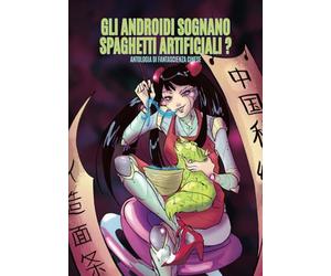 Gli androidi sognano spaghetti artificiali: Antologia di fantascienza cinese