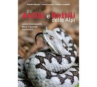 Gli anfibi e rettili delle Alpi. Come riconoscerli, dove e quando osservarli. Ediz. a colori