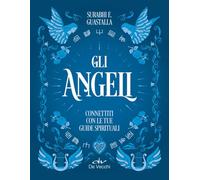 Gli angeli. Connettiti con le tue guide spirituali