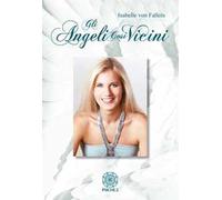 Gli angeli così vicini. La mia malattia come cammino verso la pace interiore
