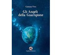 Gli angeli della guarigione - Vivo Gaetano