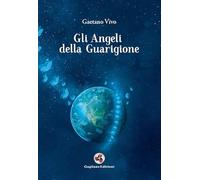 Gli angeli della guarigione - Vivo Gaetano