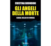 GLI ANGELI DELLA MORTE - BRONDONI CRISTINA - Ugo Mursia Editore