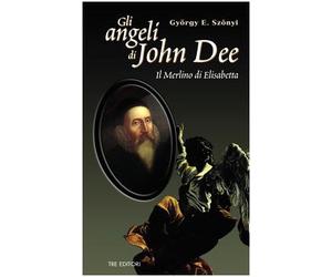 Gli angeli di John Dee. Il Merlino di Elisabetta