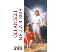 Gli angeli nella Bibbia. Ediz. a caratteri grandi