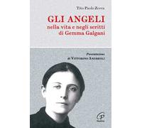 Gli angeli. Nella vita e negli scritti di Gemma Galgani