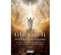 Gli angeli nell'opera di Origene. Presenze angeliche nella Scrittura, nella patristica e nella liturgia