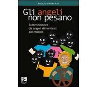 Gli angeli non pesano. Testimonianze e messaggi da angoli dimenticati del mondo