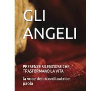 GLI ANGELI: PRESENZE SILENZIOSE CHE TRASFORMANO LA VITA