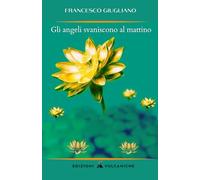 Gli angeli svaniscono al mattino - Giugliano Francesco