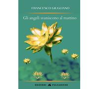 Gli angeli svaniscono al mattino - Giugliano Francesco