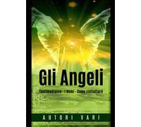 Gli angeli. Testimonianze. I nomi. Come contattarli