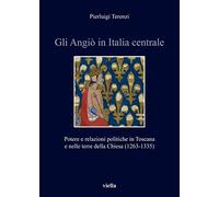 Gli Angiò in Italia centrale. Potere e relazioni politiche in Toscana e nelle terre della Chiesa (1263-1335)