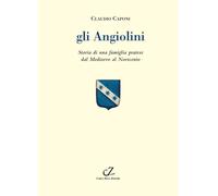 Gli Angiolini. Storia di una famiglia pratese dal Medioevo al Novecento