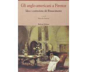 Gli anglo-americani a Firenze. Idea e costruzione del Rinascimento