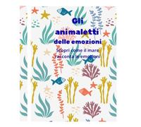 Gli animaletti delle emozioni: scopri come il mare racconta le emozioni