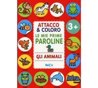 Gli animali. Attacco & coloro. Le mie prime paroline. Con adesivi. Ediz. a colori