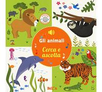 Gli animali. Cerca e ascolta. Ediz. a colori
