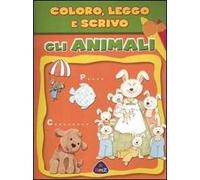 Gli animali. Coloro, leggo e scrivo. Ediz. illustrata