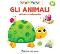 Gli animali del bosco e del giardino. Muovi e scopri. Ediz. a colori