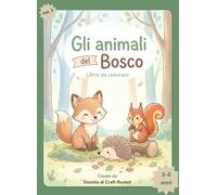 Gli animali del Bosco: Libro da colorare dai 3 ai 6 anni