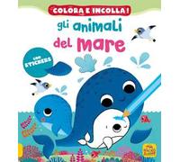 Gli animali del mare! Colora e incolla. Con adesivi. Ediz. a colori