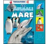 Gli animali del mare. Ediz. illustrata