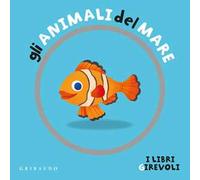 Gli animali del mare. I libri girevoli. Ediz. a colori