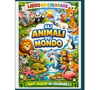 Gli Animali del Mondo: Tanti disegni da colorare