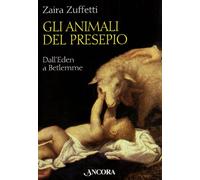 Gli animali del presepio. Dall'Eden a Betlemme