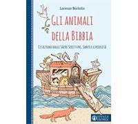 Gli animali della Bibbia. Citazioni dalle Sacre Scritture, santi e curiosità