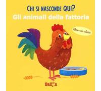 Gli animali della fattoria. Chi si nasconde qui? Ediz. a colori