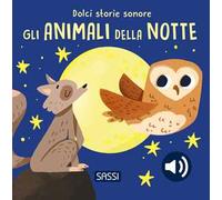 Gli animali della notte. Dolci storie sonore. Ediz. a colori